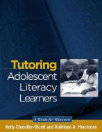 Tutoring Adolescent Literacy Learners di Kelly Chandler-Olcott, Kathleen A. Hinchman edito da Guilford Publications
