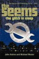 The Seems: The Glitch in Sleep di John Hulme, Michael Wexler edito da Bloomsbury Publishing PLC