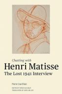 Chatting with Henri Matisse - The Lost 1941 Interview di Henri Matisse edito da Getty Trust Publications
