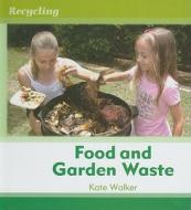 Food and Garden Waste di Kate Walker edito da Cavendish Square Publishing