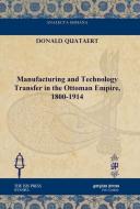Manufacturing And Technology Transfer In The Ottoman Empire, 1800-1914 di Donald Quataert edito da Gorgias Press
