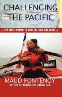 Challenging the Pacific: The First Woman to Row the Kon-Tiki Route di Maud Fontenoy edito da Arcade Publishing