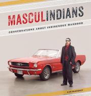 Masculindians: Conversations about Indigenous Manhood edito da MICHIGAN STATE UNIV PR
