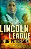 Lincoln League di Doug Peterson edito da Kingstone Media Group