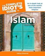 The Complete Idiot's Guide to Islam, 3rd Edition: An In-Depth Look at One of the World S Most Important Religions di Yahiya Emerick edito da ALPHA BOOKS
