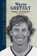 Wayne Gretzky: Hockey's "The Great One" di Barry Wilner edito da SPORTSZONE