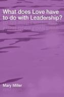 What Does Love Have to Do with Leadership? di Mary Miller edito da WIPF & STOCK PUBL