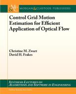 Control Grid Motion Estimation for Efficient Application of Optical Flow di Christine M. Zwart, David Frakes edito da Morgan & Claypool Publishers