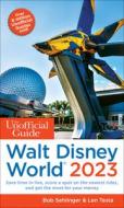 Unofficial Guide to Walt Disney World 2023 di Bob Sehlinger, Len Testa edito da UNOFFICIAL GUIDES