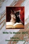 Write To Meow 2015 di Diana Kathryn Plopa edito da LIGHTNING SOURCE INC