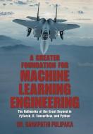 A Greater Foundation For Machine Learning Engineering di Dr Ganapathi Pulipaka edito da Xlibris Us