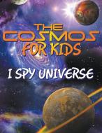 The Cosmos for Kids (I Spy Universe) di Speedy Publishing Llc edito da SPEEDY PUB LLC