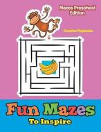 Fun Mazes To Inspire - Mazes Preschool Edition di Creative Playbooks edito da Creative Playbooks