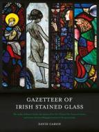 Gazetteer of Irish Stained Glass: Revised New Edition edito da IRISH ACADEMIC PR