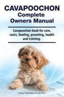 Cavapoochon Complete Owners Manual. Cavapoochon book for care, costs, feeding, grooming, health and training. di Asia Moore, George Hoppendale edito da LIGHTNING SOURCE INC