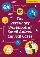 The Veterinary Workbook Of Small Animal Clinical Cases di Ryane Englar edito da 5M Books Ltd