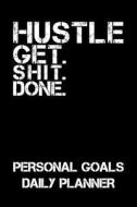 HUSTLE GET SHIT DONE di Honest Motivational Quotes edito da INDEPENDENTLY PUBLISHED