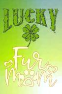 Lucky Fur: Fur Mom Dog Journal Gift for Mothers Day Lined Notebook 120 Page 6x9 Clover Shamrocks St Patricks Day di Fur Journals edito da INDEPENDENTLY PUBLISHED