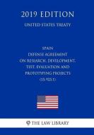 Spain - Defense Agreement on Research, Development, Test, Evaluation and Prototyping Projects (15-925.1) (United States  di The Law Library edito da INDEPENDENTLY PUBLISHED