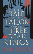 The Tale Of The Tailor And The Three Dead Kings di Dan Jones edito da Head Of Zeus