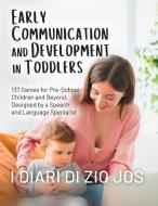 Early Communication and Development in Toddlers di I Diari Di Zio Jos edito da I Libri di Zio Jos