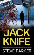 JACK KNIFE a pulse-pounding British crime thriller with an astonishing twist di Steve Parker edito da JOFFE BOOKS