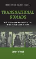 Transnational Nomads: How Somalis Cope with Refugee Life in the Dadaab Camps of Kenya di Cindy Horst edito da BERGHAHN BOOKS INC