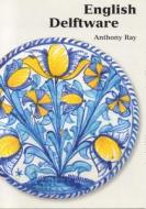 English Delftware di Anthony Ray edito da Ashmolean Museum