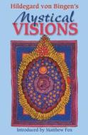 Hildegard Von Bingen's Mystical Visions di Saint Hildegard edito da Inner Traditions Bear and Company