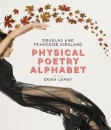 Physical Poetry Alphabet di Francoise Kirkland, Douglas Kirkland edito da University of Chicago Pr.
