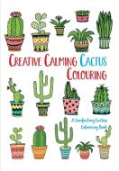 Creative Calming Cactus Colouring di Christina Rose edito da Bell & Mackenzie Publishing