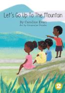 Let's Go Up To The Mountain di Caroline Evari edito da Library for All