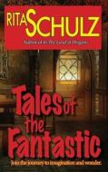 Tales of the Fantastic di Rita Schulz edito da 53rd Street Publishing