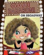 Gabi Babaroni On Broadway! di Heather Spergel edito da Turn The Page Publishing
