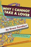 Why I Cannot Take a Lover di Grace Cavalieri edito da WASHINGTON WRITERS PUB HOUSE