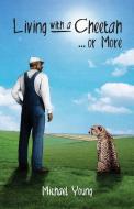 Living with a Cheetah... or More di Michael Young edito da Orange Hat Publishing