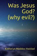 Was Jesus God? di Katheryn Maddox Haddad edito da Northern Lights Publishing House