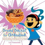A BREAD BASKET FOR GRANDMA: TEACHING CHI di LORI TOMENCHOK edito da LIGHTNING SOURCE UK LTD