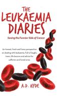The Leukaemia Diaries: Seeing the Funnier Side of Cancer di A. D. Hyde edito da LIGHTNING SOURCE INC