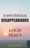 A Mysterious Disappearance - The Original Classic by Louis Tracy di Louis Tracy edito da Createspace Independent Publishing Platform