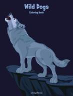 Wild Dogs Coloring Book 1 di Nick Snels edito da Createspace Independent Publishing Platform