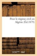 Pour Le Rï¿½gime Civil En Algï¿½rie di Sans Auteur edito da Hachette Livre - Bnf