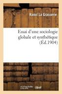 Essai d'Une Sociologie Globale Et Synthï¿½tique di La Grasserie-R edito da Hachette Livre - Bnf