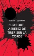 BURN OUT : ARRÊTEZ DE TIRER SUR LA CORDE di Isabelle Laguerriere edito da Books on Demand
