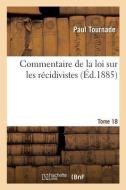 Commentaire de la Loi Sur Les R cidivistes di Tournade-P edito da Hachette Livre - BNF
