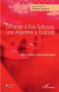 Offrande à Eva Golluscio, une Argentine à Toulouse di Milagros Ezquerro edito da Editions L'Harmattan