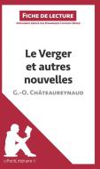 Ebook Le Verger et autres nouvelles de Georges-Olivier Châteaureynaud (Fiche de lecture) di lePetitLitteraire, Dominique Coutant-Defer edito da lePetitLitteraire.fr