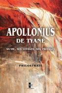 Apollonius de Tyane: sa vie, ses voyages, ses prodiges. di Philostrate