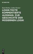 Logik-Texte Kommentierte Auswahl zur Geschichte der modernen Logik di Karel Berka, Lothar Kreiser edito da De Gruyter