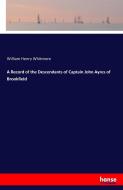 A Record of the Descendants of Captain John Ayres of Brookfield di William Henry Whitmore edito da hansebooks